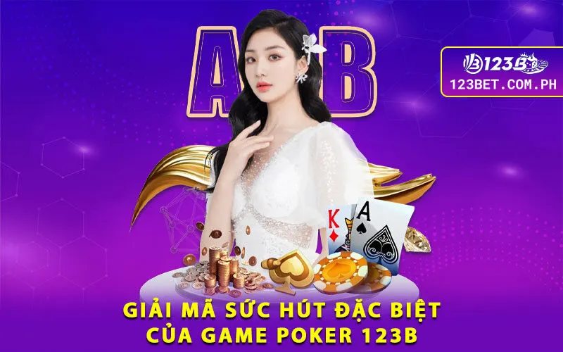 3-giai-ma-suc-hut-dac-biet-cua-game-poker-123b